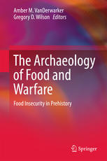 The Archaeology Of Food And Warfare Food Insecurity In Prehistory 1st Edition Amber M Vanderwarker
