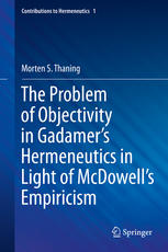 The Problem Of Objectivity In Gadamers Hermeneutics In Light Of Mcdowells Empiricism 1st Edition Morten S Thaning Auth