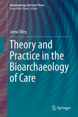 Theory And Practice In The Bioarchaeology Of Care 1st Edition Lorna Tilley Auth