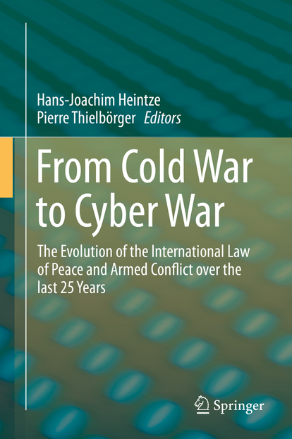 From Cold War To Cyber War The Evolution Of The International Law Of Peace And Armed Conflict Over The Last 25 Years Hansjoachim Heintze