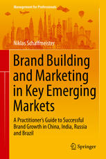 Brand Building And Marketing In Key Emerging Markets A Practitioners Guide To Successful Brand Growth In China India Russia And Brazil 1st Edition Niklas Schaffmeister Auth