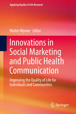 Innovations In Social Marketing And Public Health Communication Improving The Quality Of Life For Individuals And Communities 1st Edition Walter Wymer Eds