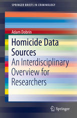 Homicide Data Sources An Interdisciplinary Overview For Researchers 1st Edition Adam Dobrin Auth