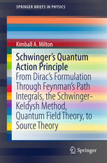 Schwingers Quantum Action Principle From Diracs Formulation Through Feynmans Path Integrals The Schwingerkeldysh Method Quantum Field Theory To Source Theory 1st Edition Kimball A Milton Auth