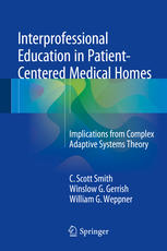 Interprofessional Education In Patientcentered Medical Homes Implications From Complex Adaptive Systems Theory 1st Edition C Scott Smith