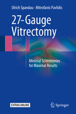27gauge Vitrectomy Minimal Sclerotomies For Maximal Results 1st Edition Ulrich Spandau