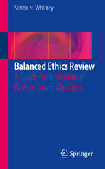 Balanced Ethics Review A Guide For Institutional Review Board Members 1st Edition Simon N Whitney Auth