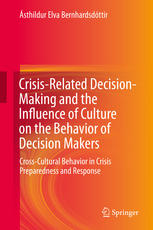Crisisrelated Decisionmaking And The Influence Of Culture On The Behavior Of Decision Makers Crosscultural Behavior In Crisis Preparedness And Response 1st Edition Sthildur Elva Bernhardsdttir Auth