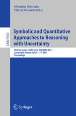 Symbolic And Quantitative Approaches To Reasoning With Uncertainty 13th European Conference Ecsqaru 2015 Compigne France July 1517 2015 Proceedings 1st Edition Sbastien Destercke