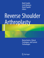 Reverse Shoulder Arthroplasty Biomechanics Clinical Techniques And Current Technologies 1st Edition Mark Frankle