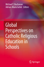 Global Perspectives On Catholic Religious Education In Schools 1st Edition Michael T Buchanan