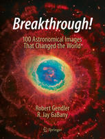 Breakthrough 100 Astronomical Images That Changed The World 1st Edition Robert Gendler