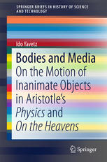 Bodies And Media On The Motion Of Inanimate Objects In Aristotles Physics And On The Heavens 1st Edition Ido Yavetz Auth