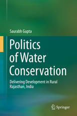 Politics Of Water Conservation Delivering Development In Rural Rajasthan India 1st Edition Saurabh Gupta Auth