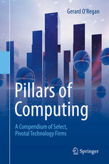 Pillars Of Computing A Compendium Of Select Pivotal Technology Firms 1st Edition Gerard Oregan