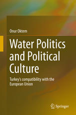 Water Politics And Political Culture Turkeys Compatibility With The European Union 1st Edition Onur Oktem Auth