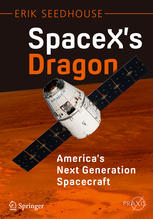 Spacexs Dragon Americas Next Generation Spacecraft 1st Edition Erik Seedhouse Auth