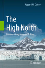 The High North Between Geography And Politics 1st Edition Ryszard M Czarny Auth