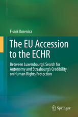 The Eu Accession To The Echr Between Luxembourgs Search For Autonomy And Strasbourgs Credibility On Human Rights Protection 1st Edition Fisnik Korenica Auth