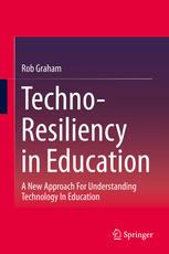 Technoresiliency In Education A New Approach For Understanding Technology In Education 1st Edition Rob Graham Auth