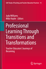 Professional Learning Through Transitions And Transformations Teacher Educators Journeys Of Becoming 1st Edition Judy Williams
