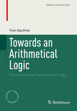 Towards An Arithmetical Logic The Arithmetical Foundations Of Logic 1st Edition Yvon Gauthier Auth