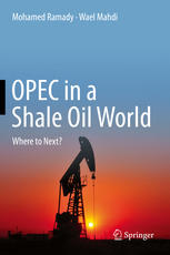 Opec In A Shale Oil World Where To Next 1st Edition Mohamed Ramady
