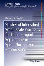 Studies Of Intensified Smallscale Processes For Liquidliquid Separations In Spent Nuclear Fuel Reprocessing 1st Edition Dimitrios Tsaoulidis Auth