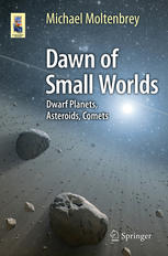 Dawn Of Small Worlds Dwarf Planets Asteroids Comets 1st Edition Michael Moltenbrey Auth