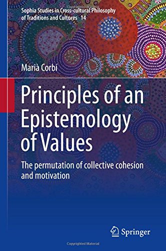 Principles Of An Epistemology Of Values The Permutation Of Collective Cohesion And Motivation 1st Mari Corb