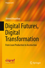 Digital Futures Digital Transformation From Lean Production To Acceluction 1st Edition Ahmed Bounfour Auth