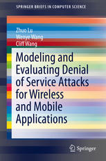 Modeling And Evaluating Denial Of Service Attacks For Wireless And Mobile Applications 1st Edition Zhou Lu