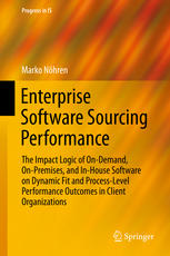 Enterprise Software Sourcing Performance The Impact Logic Of Ondemand Onpremises And Inhouse Software On Dynamic Fit And Processlevel Performance Outcomes In Client Organizations 1st Edition Marko Nhren Auth