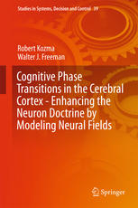 Cognitive Phase Transitions In The Cerebral Cortex Enhancing The Neuron Doctrine By Modeling Neural Fields 1st Edition Robert Kozma