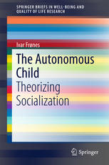 The Autonomous Child Theorizing Socialization 1st Edition Ivar Frnes Auth