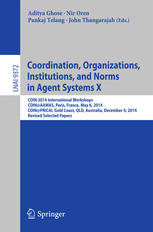Coordination Organizations Institutions And Norms In Agent Systems X Coin 2014 International Workshops Coinaamas Paris France May 6 2014 Coinpricai Gold Coast Qld Australia December 4 2014 Revised Selected Papers 1st Edition Aditya Ghose