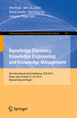 Knowledge Discovery Knowledge Engineering And Knowledge Management 6th International Joint Conference Ic3k 2014 Rome Italy October 2124 2014 Revised Selected Papers 1st Edition Ana Fred