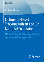 Collimatorbased Tracking With An Addon Multileaf Collimator Modification Of A Commercial Collimator System For Realtime Applications 1st Edition Andreas Bhler Auth