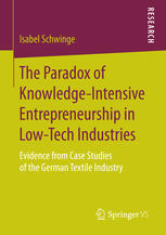 The Paradox Of Knowledgeintensive Entrepreneurship In Lowtech Industries Evidence From Case Studies Of The German Textile Industry 1st Edition Isabel Schwinge Auth