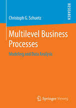 Multilevel Business Processes Modeling And Data Analysis 1st Edition Christoph G Schuetz Auth
