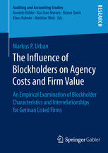 The Influence Of Blockholders On Agency Costs And Firm Value An Empirical Examination Of Blockholder Characteristics And Interrelationships For German Listed Firms 1st Edition Markus P Urban Auth