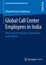 Global Call Center Employees In India Work And Life Between Globalization And Tradition 1st Edition Mayank Kumar Golpelwar Auth