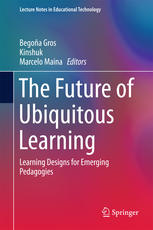 The Future Of Ubiquitous Learning Learning Designs For Emerging Pedagogies 1st Edition Begoa Gros