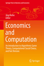 Economics And Computation An Introduction To Algorithmic Game Theory Computational Social Choice And Fair Division 1st Edition Jrg Rothe Eds