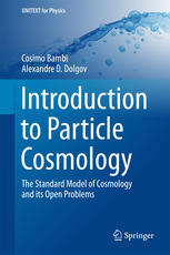 Introduction To Particle Cosmology The Standard Model Of Cosmology And Its Open Problems 1st Edition Cosimo Bambi