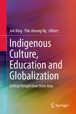 Indigenous Culture Education And Globalization Critical Perspectives From Asia 1st Edition Jun Xing
