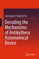 Decoding The Mechanisms Of Antikythera Astronomical Device 1st Edition Jianliang Lin