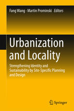 Urbanization And Locality Strengthening Identity And Sustainability By Sitespecific Planning And Design 1st Edition Fang Wang