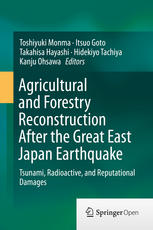 Agricultural And Forestry Reconstruction After The Great East Japan Earthquake Tsunami Radioactive And Reputational Damages 1st Edition Toshiyuki Monma