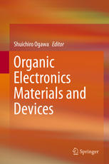 Organic Electronics Materials And Devices 1st Edition Shuichiro Ogawa Eds